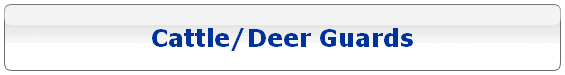 Cattle/Deer Guards