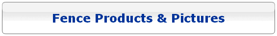 Fence Products & Pictures