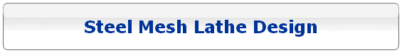 Steel Mesh Lathe Design