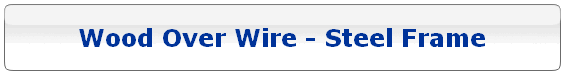 Wood Over Wire - Steel Frame